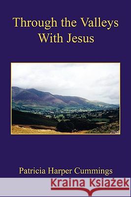 Through the Valleys with Jesus Patricia Harper Cummings 9781598249439 E-Booktime, LLC