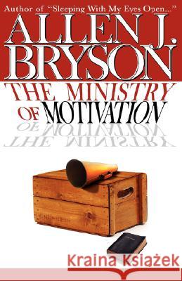 The Ministry of Motivation Allen J Bryson, Lynda Bruce 9781598250039 Ebonyenergy Publishing, Inc. (Nfp)