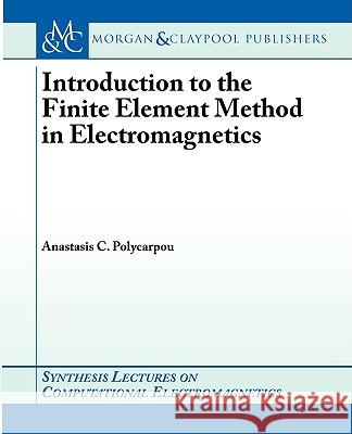 Introduction to the Finite Element Method in Electromagnetics Anastasis Polycarpou 9781598290462 Morgan & Claypool