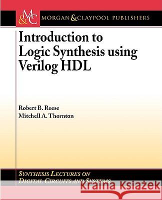 Introduction to Logic Synthesis using Verilog HDL Robert Reese Mitchell Thornton 9781598291063