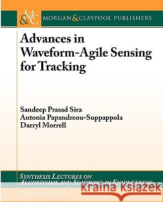 Advances in Waveform-Agile Sensing for Tracking Sandeep Prasad Sira Antonia Papandreou-Suppappola Darryl Morrell 9781598296716