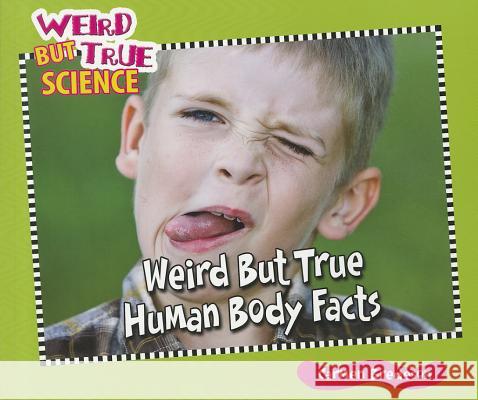 Weird But True Human Body Facts Carmen Bredeson 9781598453690 Enslow Elementary