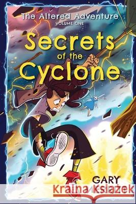 The Altered Adventure: Secrets Of The Cyclone (Volume One) Merritt, Gary 9781598492651