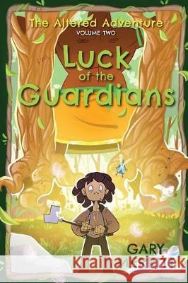 The Altered Adventure: Luck Of The Guardians (Volume Two) Gary Merritt 9781598492699