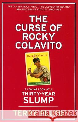 The Curse of Rocky Colavito: A Loving Look at a Thirty-Year Slump Terry Pluto 9781598510355 Gray & Company Publishers