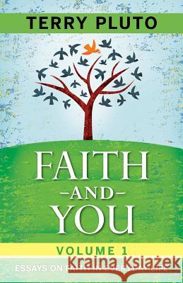 Faith and You Volume 1: Essays on Faith in Everyday Life Terry Pluto 9781598510508 Gray & Company Publishers