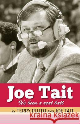 Joe Tait: It's Been a Real Ball: Stories from a Hall-Of-Fame Sports Broadcasting Career Terry Pluto Joe Tait 9781598510706 Gray & Company Publishers