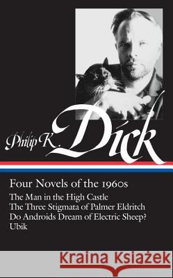 Philip K. Dick: Four Novels of the 1960s (Loa #173): The Man in the High Castle / The Three Stigmata of Palmer Eldritch / Do Androids Dream of Electri Philip K. Dick Jonathan Lethem 9781598530094 Library of America
