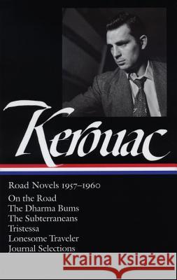 Jack Kerouac: Road Novels 1957-1960 (Loa #174): On the Road / The Dharma Bums / The Subterraneans / Tristessa / Lonesome Traveler / Journal Selections Jack Kerouac Douglas Brinkley 9781598530124 Library of America