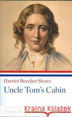 Uncle Tom's Cabin: A Library of America Paperback Classic Harriet Beecher Stowe James M. McPherson 9781598530865 Library of America