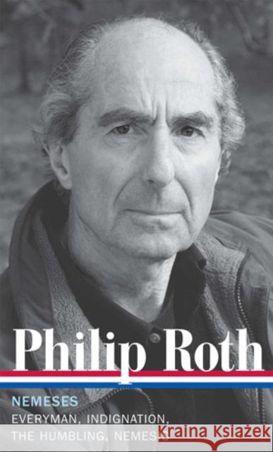 Philip Roth: Nemeses (LOA #237): Everyman / Indignation / The Humbling / Nemesis Philip Roth 9781598531992 The Library of America