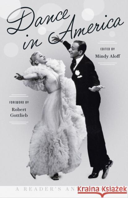 Dance in America: A Reader's Anthology: A Library of America Special Publication Mindy Aloff Robert Gottlieb 9781598535846 Library of America