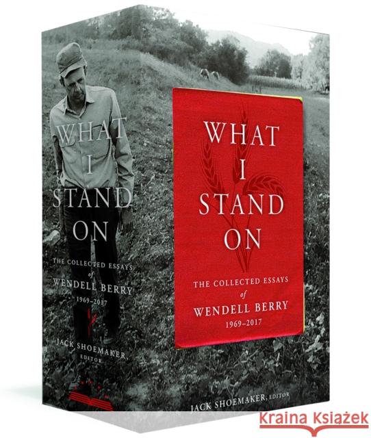 What I Stand On: The Collected Essays of Wendell Berry 1969-2017: (A Library of America Boxed Set) Berry, Wendell 9781598536102 Library of America