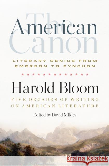 The American Canon: Literary Genius from Emerson to Pynchon Bloom, Harold 9781598536409 Library of America