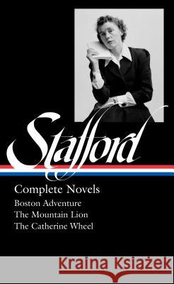 Jean Stafford: Complete Novels (Loa #324): Boston Adventure / The Mountain Lion / The Catherine Wheel Jean Stafford Kathryn Davis 9781598536447