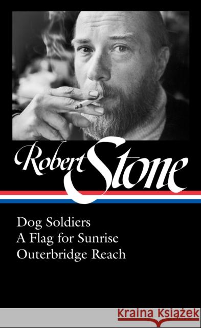 Robert Stone: Dog Soldiers, A Flag for Sunrise, Outerbridge Reach (LOA #328) Robert Stone 9781598536546