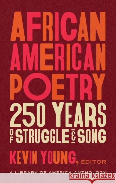 African American Poetry: : 250 Years of Struggle & Song: A Library of America Anthology Kevin Young 9781598536669