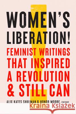 Women's Liberation!: Feminist Writings That Inspired a Revolution & Still Can Shulman, Alix Kates 9781598536782 Library of America