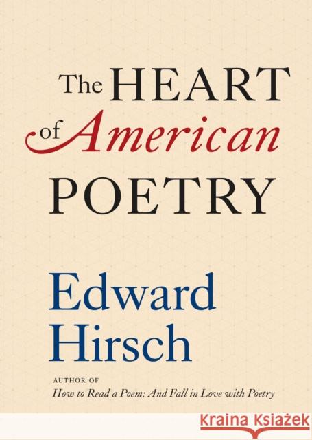 The Heart of American Poetry Edward Hirsch 9781598537260