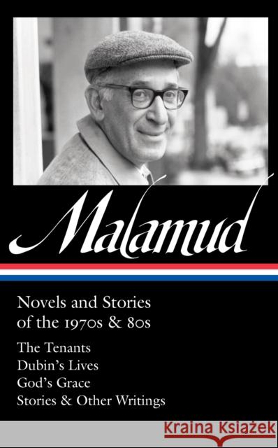 Bernard Malamud: Novels and Stories of the 1970s & 80s (Loa #367): The Tenants / Dubin's Lives / God's Grace / Stories & Other Writings Malamud, Bernard 9781598537451 