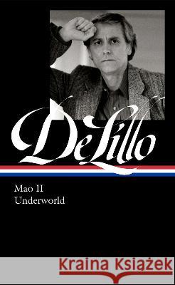 Don Delillo: Mao II & Underworld (Loa #374) Don Delillo Mark Osteen 9781598537550 Library of America