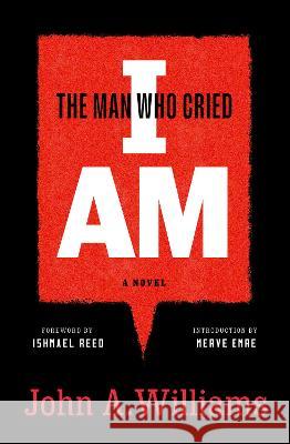 The Man Who Cried I Am: A Novel John A. Williams Ishmael Reed Merve Emre 9781598537611