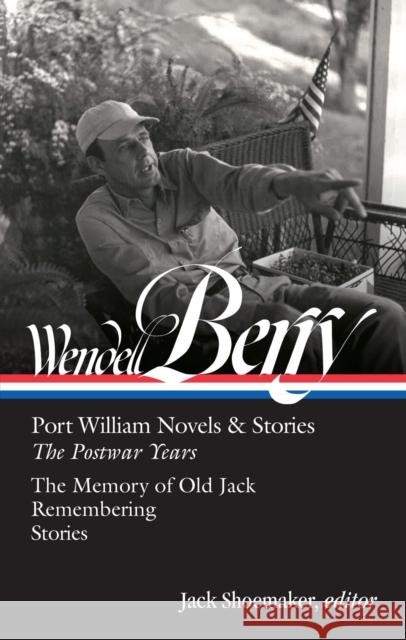 Wendell Berry: Port William Novels & Stories: The Postwar Years (LOA #381) Jack Shoemaker 9781598537765