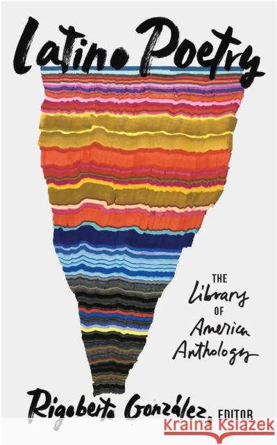 Latino Poetry: The Library of America Anthology (LOA #382) Rigoberto Gonzalez 9781598537833