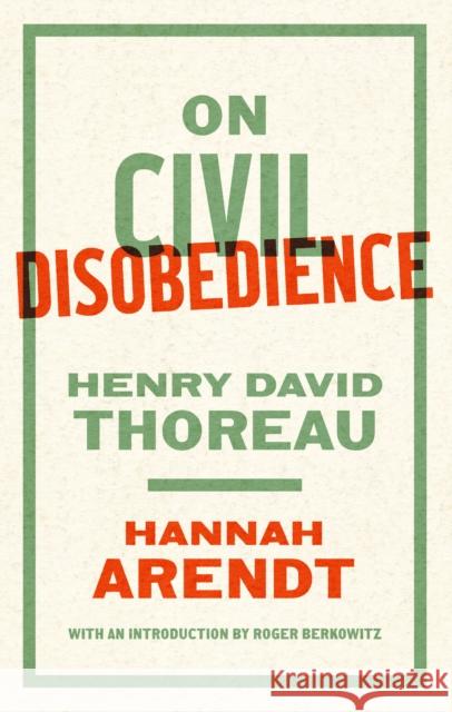 On Civil Disobedience Hannah Arendt Henry David Thoreau Roger Berkowitz 9781598537918 Library of America