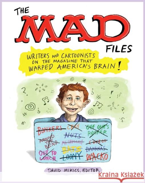 MAD Files, The: Writers and Cartoonists on the Magazine that Warped America's Brain!: A Library of America Special Publication David Mikics 9781598537925