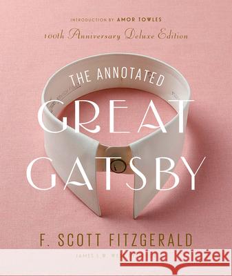 The Annotated Great Gatsby: 100th Anniversary Deluxe Edition F. Scott Fitzgerald James L. W. West Amor Towles 9781598538052 Library of America