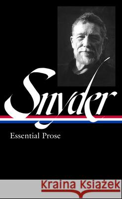 Gary Snyder: Essential Prose (LOA #391) Gary Snyder, Jack Shoemaker, Kim Stanley Robinson 9781598538106 The Library of America