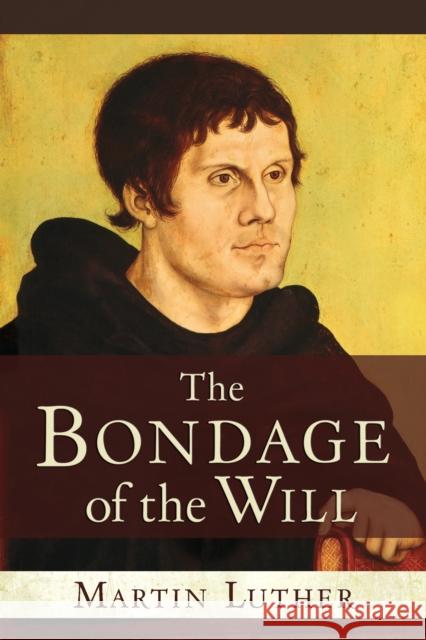 The Bondage of the Will Martin Luther 9781598562804 Hendrickson Publishers