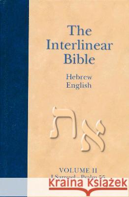 The Interlinear Hebrew-English Bible, Volume 2: 1 Samuel-Psalm 55 Hendrickson Publishers                   Jay P. Green Jay P. Green 9781598564402 Hendrickson Publishers