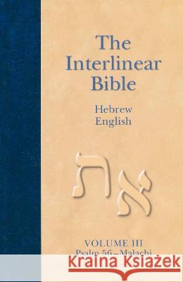 The Interlinear Hebrew-English Bible, Volume 3: Psalm 56-Malachi Hendrickson Publishers                   Jay P. Green Jay P. Green 9781598564419 Hendrickson Publishers