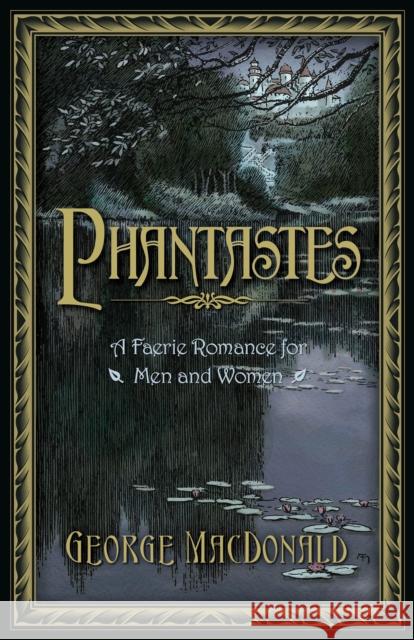 Phantastes: A Faerie Romance for Men and Women MacDonald, George 9781598566673