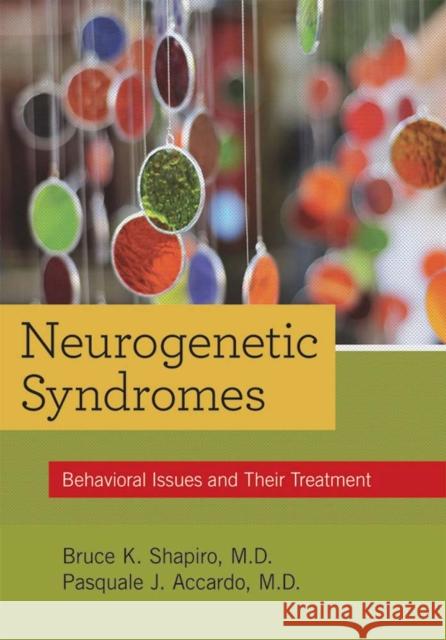 Neurogenetic Syndromes: Behavioral Issues and Their Treatment Shapiro, Bruce K. 9781598570175