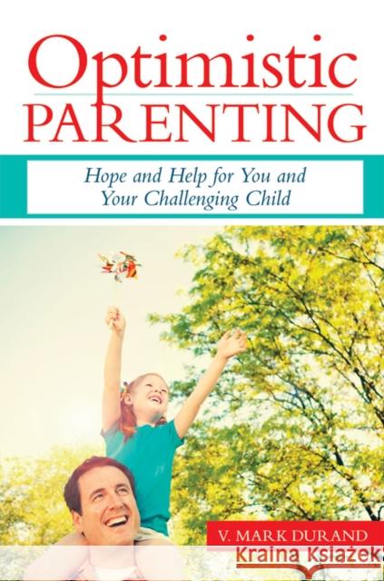 Optimistic Parenting: Hope and Help for You and Your Challenging Child Durand, V. Mark 9781598570526 Paul H Brookes Publishing