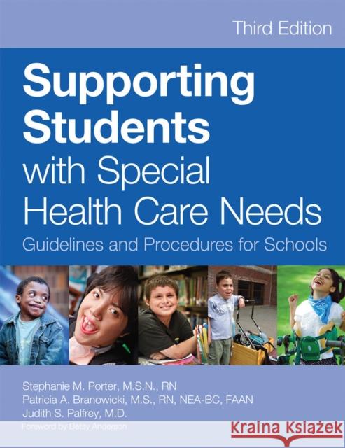 Supporting Students with Special Health Care Needs: Guidelines and Procedures for Schools, Third Edition Porter, Stephanie 9781598570632 Brookes Publishing Company