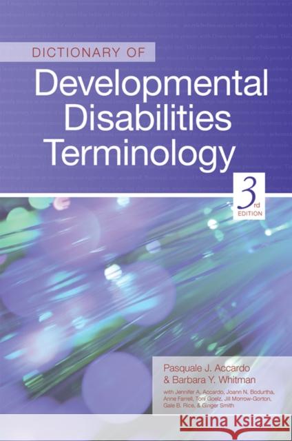 Dictionary of Developmental Disabilities Terminology Pasquale J. Accardo Barbara Y. Whitman Jennifer A. Accardo 9781598570700 Brookes Publishing Company