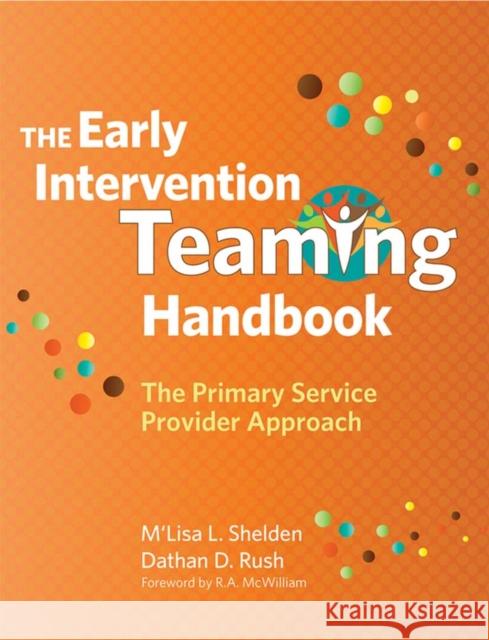 The Early Intervention Teaming Handbook: The Primary Service Provider Approach Shelden, M'Lisa L. 9781598570854