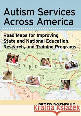 Autism Services Across America: Road Maps for Improving State and National Education, Research, and Training Programs Doehring, Peter 9781598570953 Brookes Publishing Company