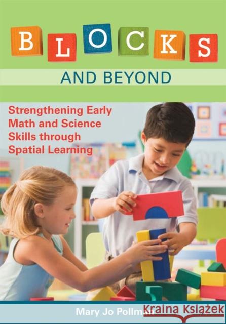 Blocks and Beyond: Strengthening Early Math and Science Skills Through Spatial Learning Pollman, Mary Jo 9781598571011 Brookes Publishing Company