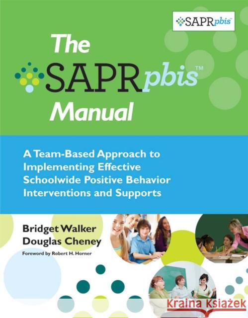 The SAPR-PBIS Manual: A Team-Based Approach to Implementing Effective Schoolwide Positive Behavior Interventions and Supports Walker, Bridget 9781598571707 Brookes Publishing Company