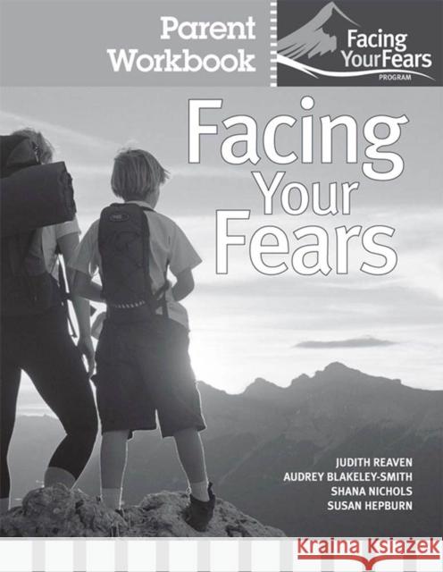 Facing Your Fears Parent Workbook Pack Reaven, Judy 9781598571790 Eurospan