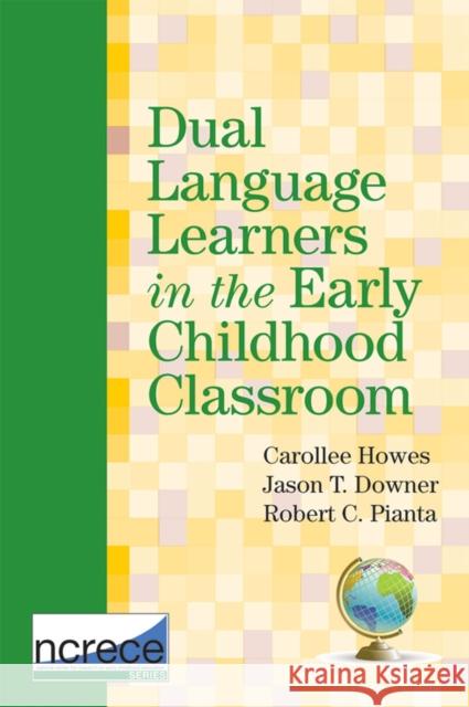 Dual Language Learners in the Early Childhood Classroom Carollee Howes Robert C. Pianta 9781598571820 Brookes Publishing Company