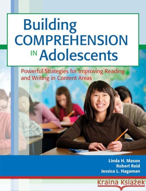 Building Comprehension in Adolescents: Powerful Strategies for Improving Reading and Writing in Content Areas Mason, Linda 9781598572100