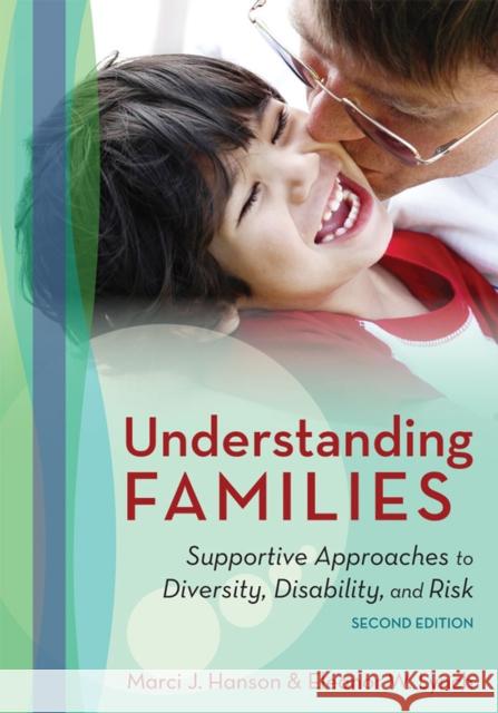 Understanding Families: Supportive Approaches to Diversity, Disability, and Risk Hanson, Marci 9781598572155