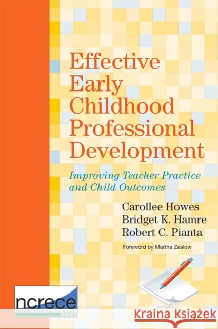 Effective Early Childhood Professional Development: Improving Teacher Practice and Child Outcomes Howes, Carollee 9781598572377 Brookes Publishing Company