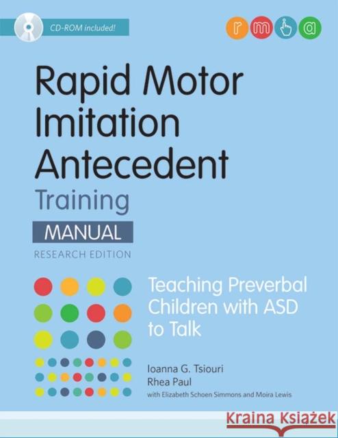 Rapid Motor Imitation Antecedent (RMIA) Training Manual : Teaching Preverbal Children with ASD to Talk Ioanna Tsiouri Rhea Paul Elizabeth Schoe 9781598572421 Brookes Publishing Company